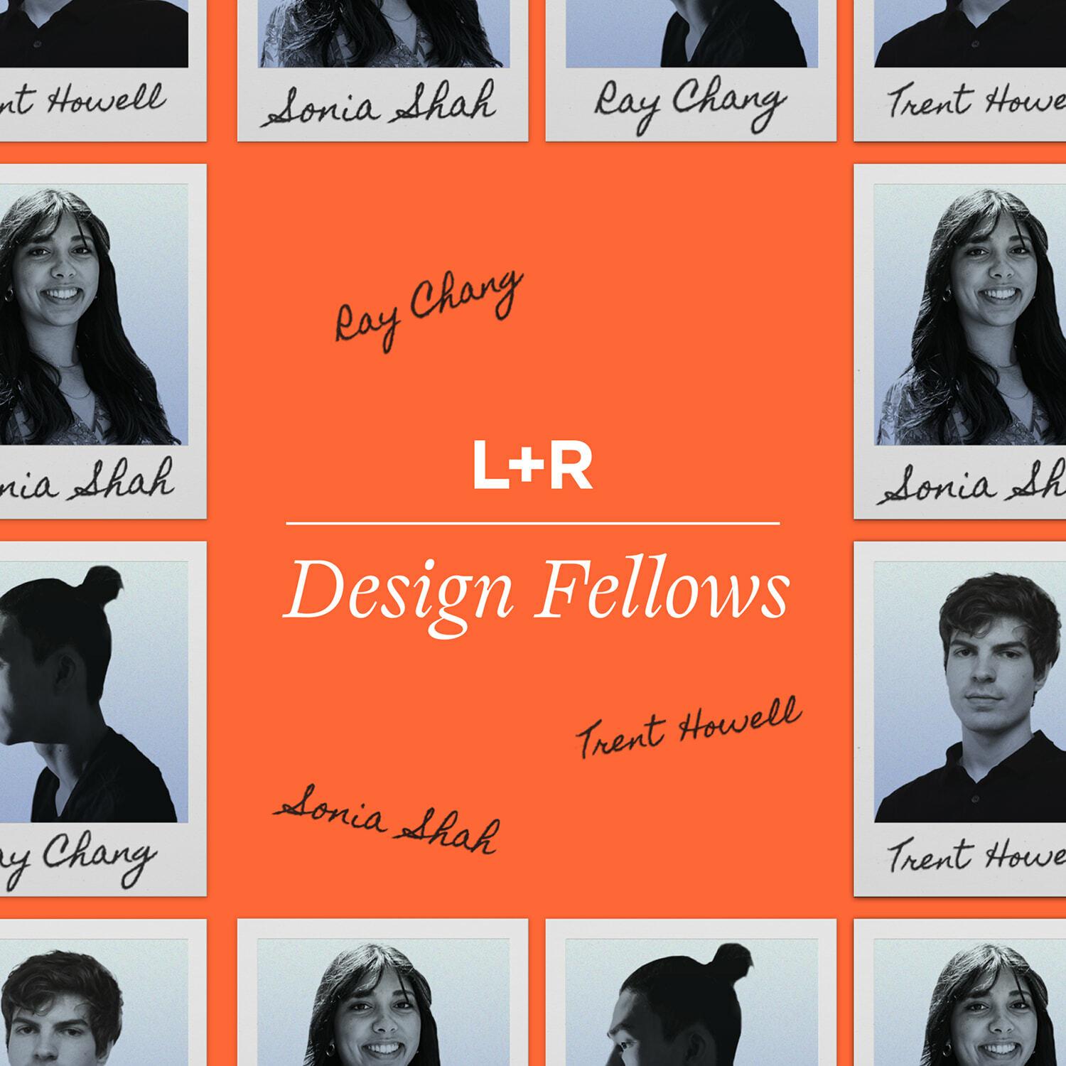 L+R Design Fellows graphic with Polaroid-style portraits and handwritten names on orange.